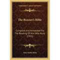 The Runner's Bible: Compiled And Annotated For The Reading Of Him Who Runs (1913)