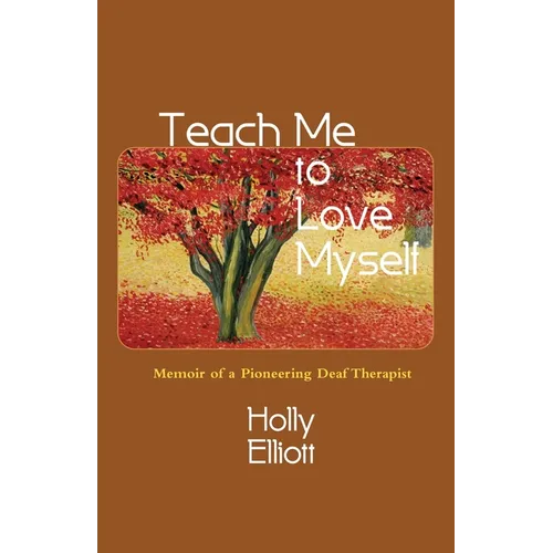 Teach Me to Love Myself: Memoir of a Pioneering Deaf Therapist
