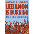 Lebanon Is Burning and Other Dispatches