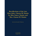 The Recollections of the Late Fleet Adm. Chester W. Nimitz: 1885-1966