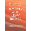 Dementia with Lewy Bodies: Guide for Doctors, Nurses, Patients, Families, & Caregivers