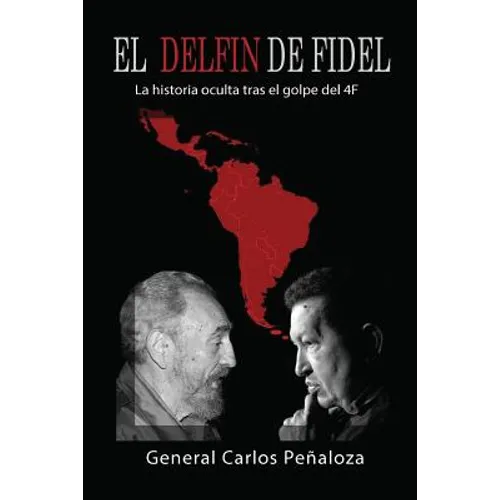 El Delfín de Fidel: La historia oculta tras el golpe del 4F