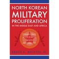 North Korean Military Proliferation in the Middle East and Africa: Enabling Violence and Instability