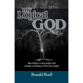 My Logical God: How belief in a truly perfect God changes everything we have been taught