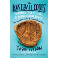 The Baseball Codes: Beanballs, Sign Stealing, and Bench-Clearing Brawls: The Unwritten Rules of America's Pastime