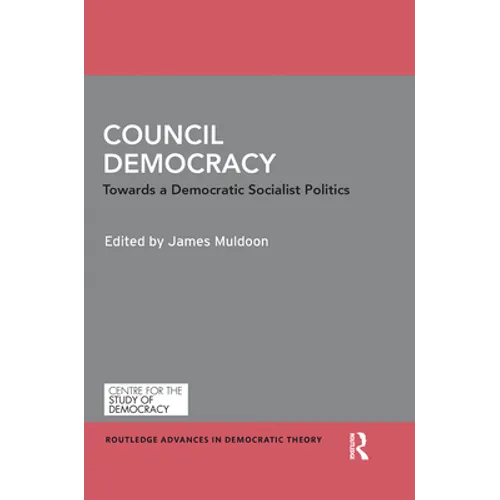 Council Democracy: Towards a Democratic Socialist Politics