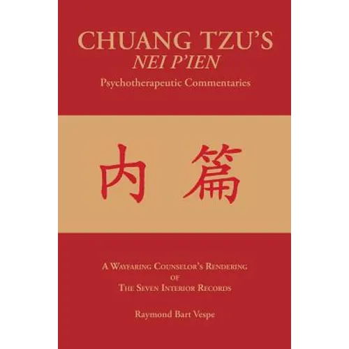 CHUANG TZU'S NEI P'IEN Psychotherapeutic Commentaries: A Wayfaring Counselor's Rendering of The Seven Interior Records