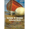 Jerome K Jerome, Collected Works (Complete and Unabridged), Including: Three Men in a Boat (to Say Nothing of the Dog) (Illustrated), Three Men on the