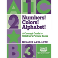 Numbers! Colors! Alphabets!: A Concept Guide to Children's Picture Books