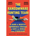 The Ransomware Hunting Team: A Band of Misfits' Improbable Crusade to Save the World from Cybercrime