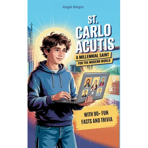 St. Carlo Acutis: A Millennial Saint for the Modern World with 90+ Fun Facts and Trivia