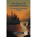 The Dawn Of Canadian History A Chronicle Of Aboriginal Canada