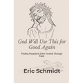 God Will Use This for Good Again: Finding Purpose in Life's Turmoil Through Faith