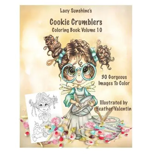 Lacy Sunshine's Cookie Crumblers Coloring Book Volume 10: Yummy Sweet Dessert and Kitchen Fairies To Color