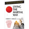 Living the Martial Way: A Manual for the Way a Modern Warrior Should Think