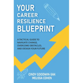 Your Career Resilience Blueprint: A Tactical Guide to Navigate Change, Overcome Obstacles, and Design Your Future