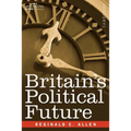 Britain's Political Future: A Plea for Liberty and Leadership