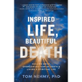 Inspired Life, Beautiful Death: Healing Grief, Overcoming Fear of Death, and Living a Spiritual Life