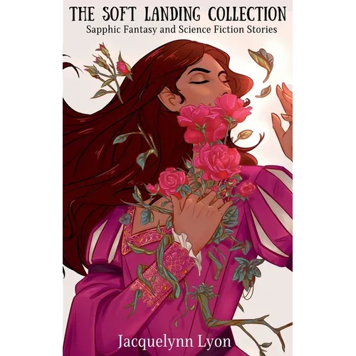 The Soft Landing Collection: Sapphic Fantasy and Science Fiction Stories