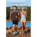67 Kidney Disease Meal Recipes: Fix Your Kidney Problems Fast by Changing Your Eating Habits and Finally Giving Your Body What it needs to recover