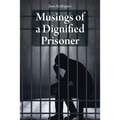 Musings of a Dignified Prisoner