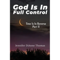 God Is in Full Control: Time Is in Reverse Part II