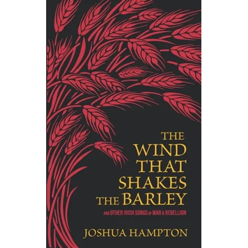 The Wind That Shakes the Barley: Irish Songs of War & Rebellion