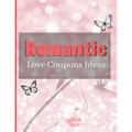 Romantic Love Coupons Ideas: Romantic Coupons Gifts: 96 Romantic Love Coupons Ideas For Him Her & Couples! (Valentine's Day Gifts)