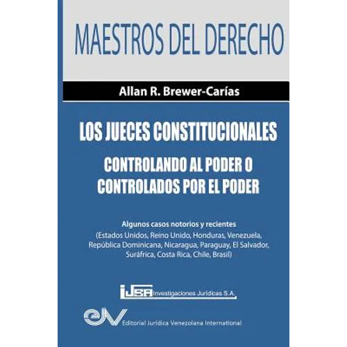 Los Jueces Constitucionales. Controlando al Poder o controlados por el Poder: Algunos casos recientes ( Estados Unidos, Reino Unido, Honduras, Venezue