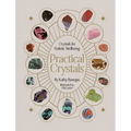 Practical Crystals: Crystals for Holistic Wellbeing