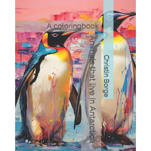 Animals that live in Antarctica: A coloringbook