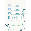 Waiting for God: Trusting Him for the Answers to Every Prayer