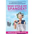 Who Stole My Spandex?: Life in the Hot Flash Lane