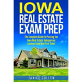 Iowa Real Estate Exam Prep: The Complete Guide to Passing the Iowa Real Estate Salesperson License Exam the First Time!