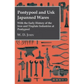 Pontypool And Usk Japanned Wares - With The Early History Of The Iron And Tinplate Industries At Pontypool