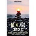 Reiki and Chakras: Unlocking the Secrets of Aura Cleansing and Reiki Self-healing (Learning Reiki Symbols and Acquiring Tips for Reiki Meditation and