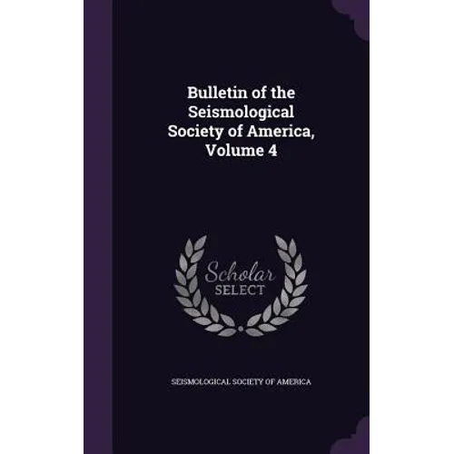 Bulletin of the Seismological Society of America, Volume 4