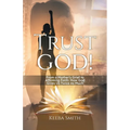Trust God!: From a Mother's Grief to Affirming Faith: How God Gives Us Twice As Much