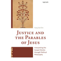 Justice and the Parables of Jesus: Interpreting the Gospel Stories through Political Philosophy