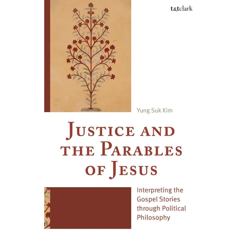 Justice and the Parables of Jesus: Interpreting the Gospel Stories through Political Philosophy