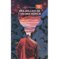 Der Millionär und der Mönch: Eine wahre Geschichte über den Sinn des Lebens