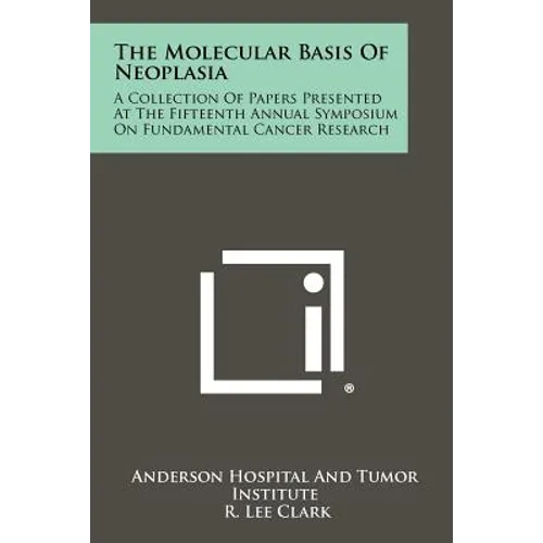 The Molecular Basis of Neoplasia: A Collection of Papers Presented at the Fifteenth Annual Symposium on Fundamental Cancer Research