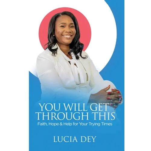 You Will Get Through This: Faith, Hope & Help for Your Trying Times