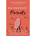 No Perfect Parents: Ditch Expectations, Embrace Reality, and Discover the One Secret That Will Change Your Parenting