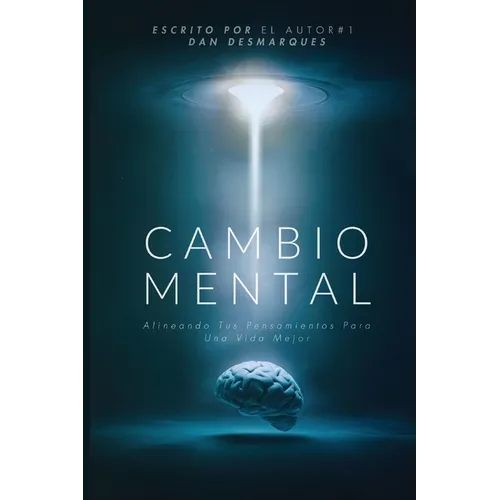Cambio Mental: Alineando Tus Pensamientos Para Una Vida Mejor