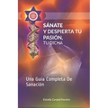 Sánate y Despierta Tu Pasión, Tu Dicha: Una Guía Completa De Sanación