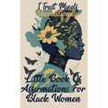 I Trust Myself Unconditionally: A Little Book Of Affirmations For Black Women To Inspire Empower, Motivate, and Love Yourself