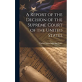 A Report of the Decision of the Supreme Court of the United States