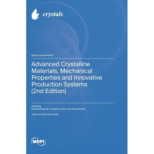 Advanced Crystalline Materials, Mechanical Properties and Innovative Production Systems (2nd Edition)