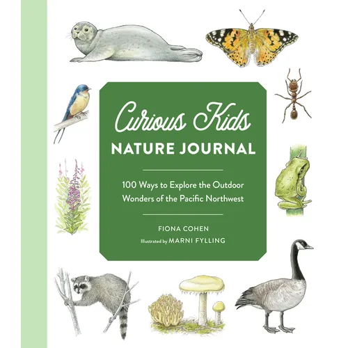 Curious Kids Nature Journal: 100 Ways to Explore the Outdoor Wonders of the Pacific Northwest